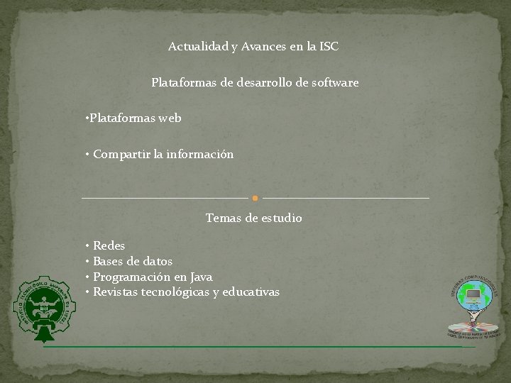 Actualidad y Avances en la ISC Plataformas de desarrollo de software • Plataformas web Actualidad y Avances en la ISC Plataformas de desarrollo de software • Plataformas web
