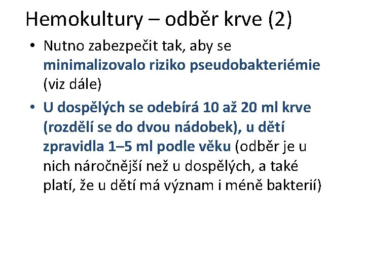 Hemokultury – odběr krve (2) • Nutno zabezpečit tak, aby se minimalizovalo riziko pseudobakteriémie Hemokultury – odběr krve (2) • Nutno zabezpečit tak, aby se minimalizovalo riziko pseudobakteriémie