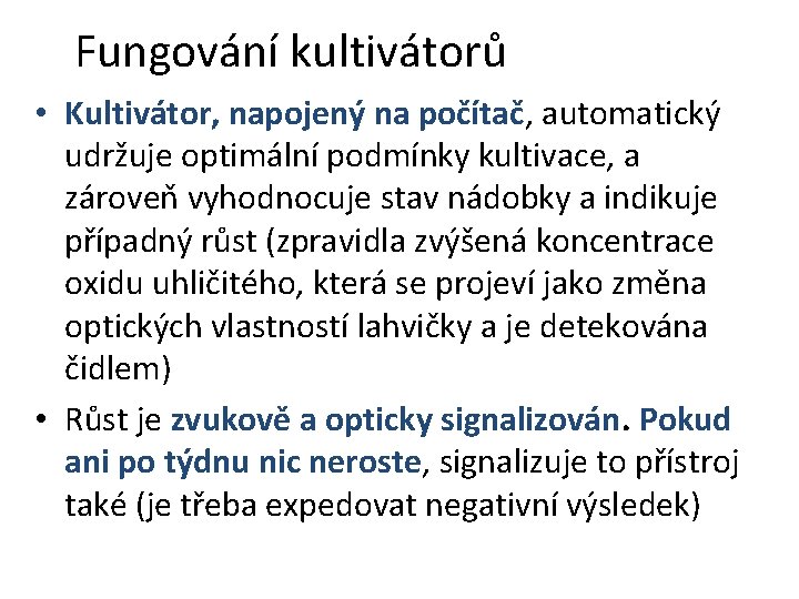 Fungování kultivátorů • Kultivátor, napojený na počítač, automatický udržuje optimální podmínky kultivace, a zároveň Fungování kultivátorů • Kultivátor, napojený na počítač, automatický udržuje optimální podmínky kultivace, a zároveň