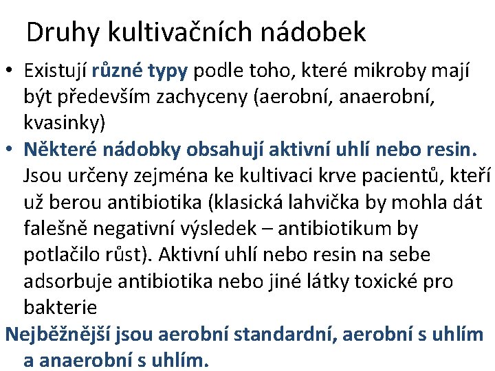 Druhy kultivačních nádobek • Existují různé typy podle toho, které mikroby mají být především Druhy kultivačních nádobek • Existují různé typy podle toho, které mikroby mají být především