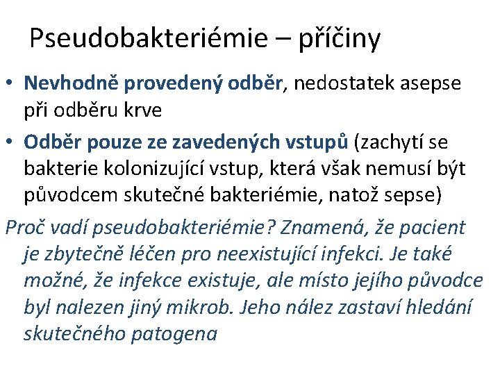 Pseudobakteriémie – příčiny • Nevhodně provedený odběr, nedostatek asepse při odběru krve • Odběr Pseudobakteriémie – příčiny • Nevhodně provedený odběr, nedostatek asepse při odběru krve • Odběr
