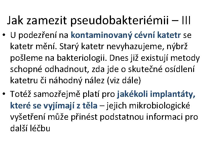 Jak zamezit pseudobakteriémii – III • U podezření na kontaminovaný cévní katetr se katetr Jak zamezit pseudobakteriémii – III • U podezření na kontaminovaný cévní katetr se katetr