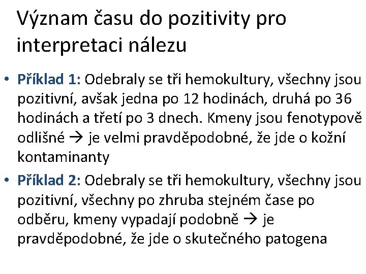 Význam času do pozitivity pro interpretaci nálezu • Příklad 1: Odebraly se tři hemokultury, Význam času do pozitivity pro interpretaci nálezu • Příklad 1: Odebraly se tři hemokultury,