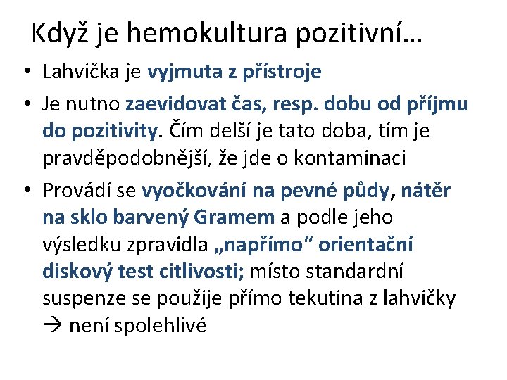 Když je hemokultura pozitivní… • Lahvička je vyjmuta z přístroje • Je nutno zaevidovat Když je hemokultura pozitivní… • Lahvička je vyjmuta z přístroje • Je nutno zaevidovat