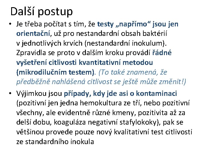 Další postup • Je třeba počítat s tím, že testy „napřímo“ jsou jen orientační, Další postup • Je třeba počítat s tím, že testy „napřímo“ jsou jen orientační,