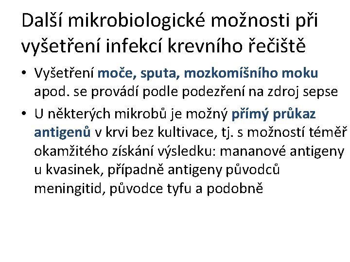 Další mikrobiologické možnosti při vyšetření infekcí krevního řečiště • Vyšetření moče, sputa, mozkomíšního moku Další mikrobiologické možnosti při vyšetření infekcí krevního řečiště • Vyšetření moče, sputa, mozkomíšního moku