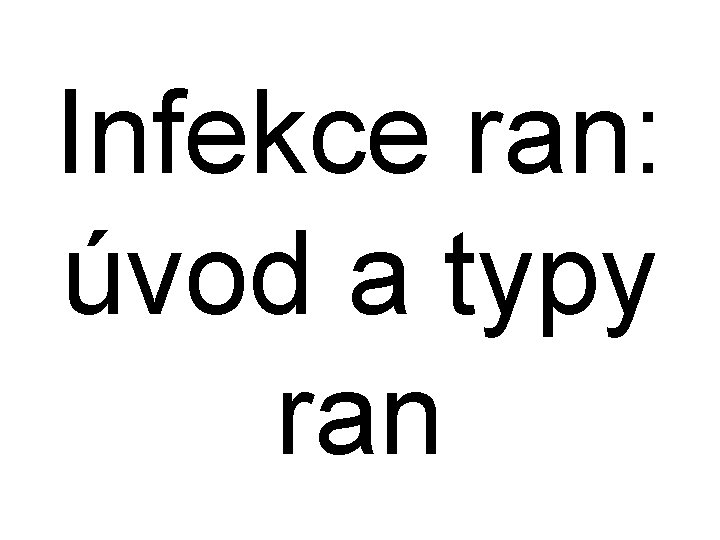 Infekce ran: úvod a typy ran Infekce ran: úvod a typy ran