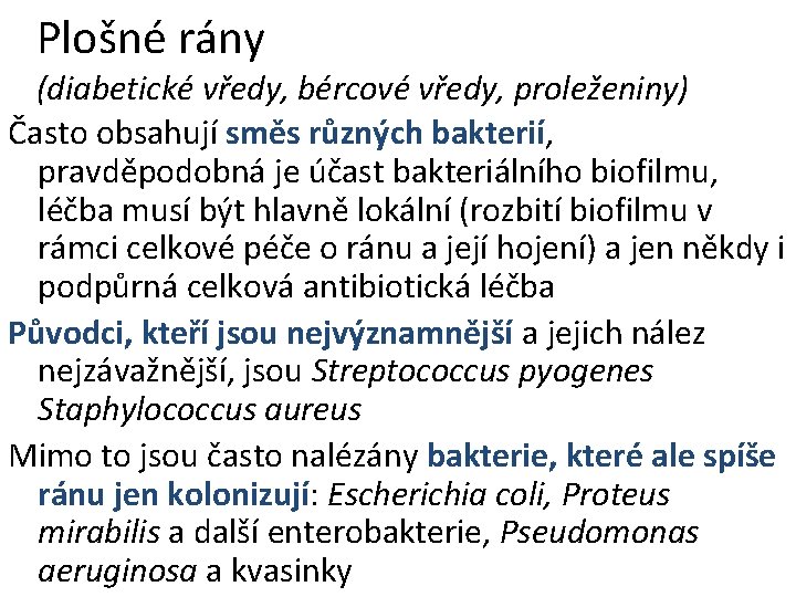 Plošné rány (diabetické vředy, bércové vředy, proleženiny) Často obsahují směs různých bakterií, pravděpodobná je Plošné rány (diabetické vředy, bércové vředy, proleženiny) Často obsahují směs různých bakterií, pravděpodobná je
