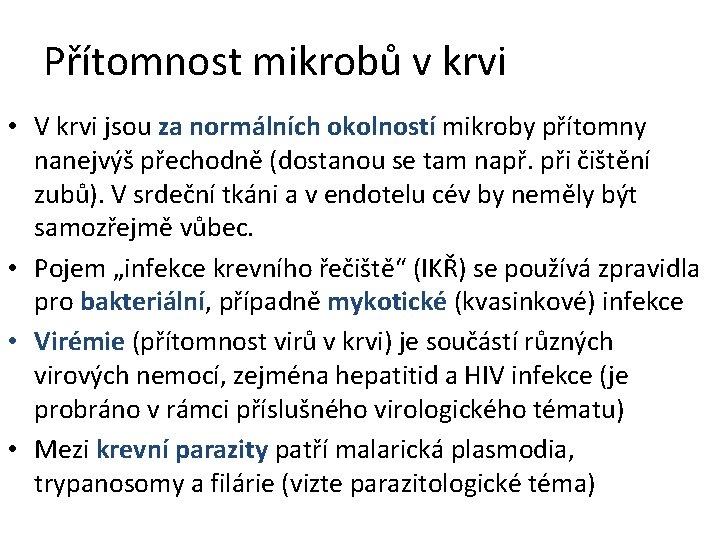 Přítomnost mikrobů v krvi • V krvi jsou za normálních okolností mikroby přítomny nanejvýš Přítomnost mikrobů v krvi • V krvi jsou za normálních okolností mikroby přítomny nanejvýš