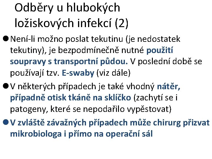 Odběry u hlubokých ložiskových infekcí (2) l Není-li možno poslat tekutinu (je nedostatek tekutiny), Odběry u hlubokých ložiskových infekcí (2) l Není-li možno poslat tekutinu (je nedostatek tekutiny),