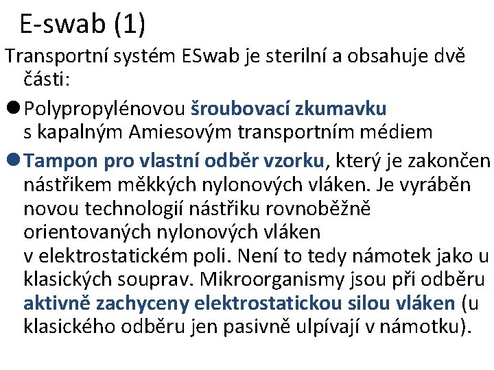 E-swab (1) Transportní systém ESwab je sterilní a obsahuje dvě části: l Polypropylénovou šroubovací E-swab (1) Transportní systém ESwab je sterilní a obsahuje dvě části: l Polypropylénovou šroubovací