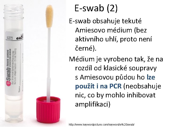 E-swab (2) E-swab obsahuje tekuté Amiesovo médium (bez aktivního uhlí, proto není černé). Médium E-swab (2) E-swab obsahuje tekuté Amiesovo médium (bez aktivního uhlí, proto není černé). Médium