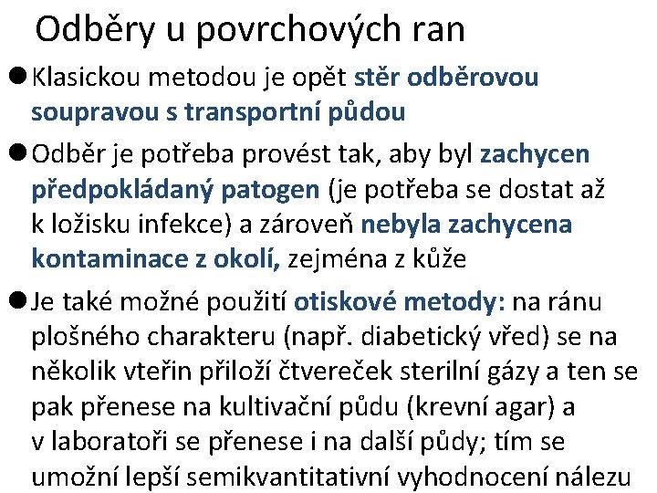 Odběry u povrchových ran l Klasickou metodou je opět stěr odběrovou soupravou s transportní Odběry u povrchových ran l Klasickou metodou je opět stěr odběrovou soupravou s transportní
