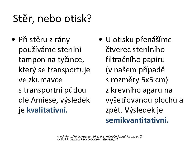 Stěr, nebo otisk? • Při stěru z rány • U otisku přenášíme používáme sterilní Stěr, nebo otisk? • Při stěru z rány • U otisku přenášíme používáme sterilní