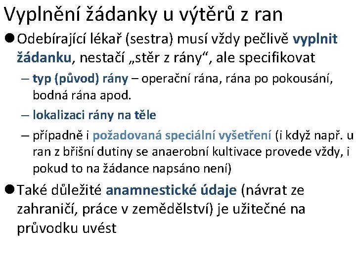 Vyplnění žádanky u výtěrů z ran l Odebírající lékař (sestra) musí vždy pečlivě vyplnit Vyplnění žádanky u výtěrů z ran l Odebírající lékař (sestra) musí vždy pečlivě vyplnit