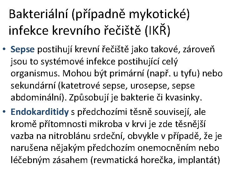 Bakteriální (případně mykotické) infekce krevního řečiště (IKŘ) • Sepse postihují krevní řečiště jako takové, Bakteriální (případně mykotické) infekce krevního řečiště (IKŘ) • Sepse postihují krevní řečiště jako takové,