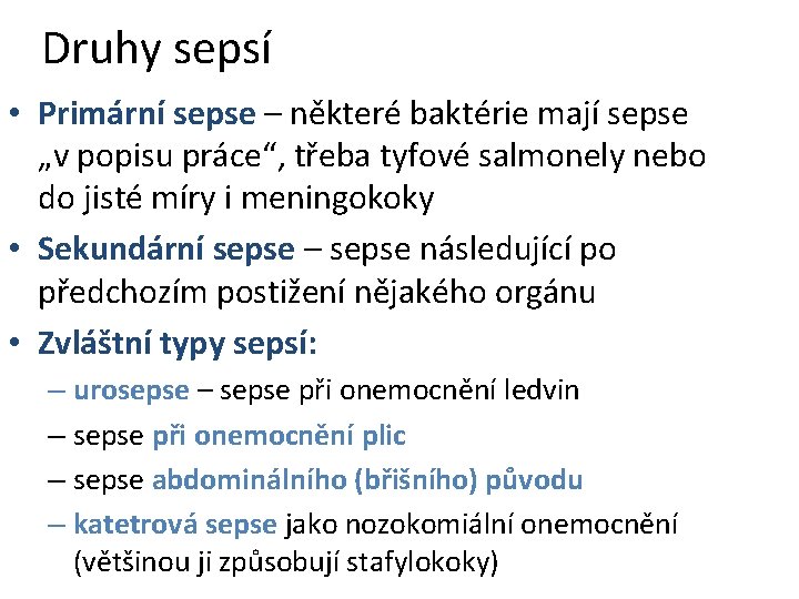 Druhy sepsí • Primární sepse – některé baktérie mají sepse „v popisu práce“, třeba Druhy sepsí • Primární sepse – některé baktérie mají sepse „v popisu práce“, třeba