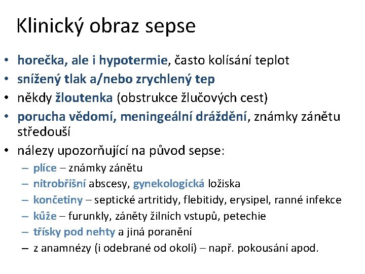 Klinický obraz sepse horečka, ale i hypotermie, často kolísání teplot snížený tlak a/nebo zrychlený Klinický obraz sepse horečka, ale i hypotermie, často kolísání teplot snížený tlak a/nebo zrychlený
