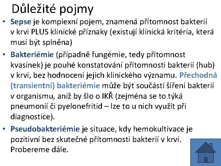 Důležité pojmy • Sepse je komplexní pojem, znamená přítomnost bakterií v krvi PLUS klinické Důležité pojmy • Sepse je komplexní pojem, znamená přítomnost bakterií v krvi PLUS klinické