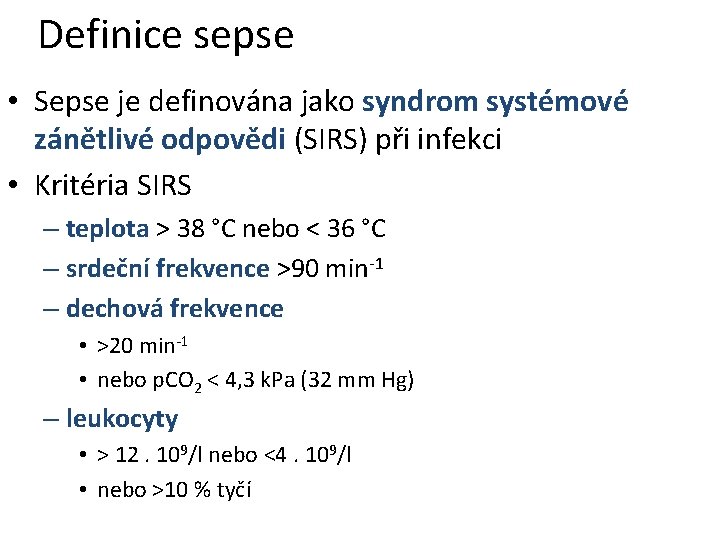 Definice sepse • Sepse je definována jako syndrom systémové zánětlivé odpovědi (SIRS) při infekci Definice sepse • Sepse je definována jako syndrom systémové zánětlivé odpovědi (SIRS) při infekci