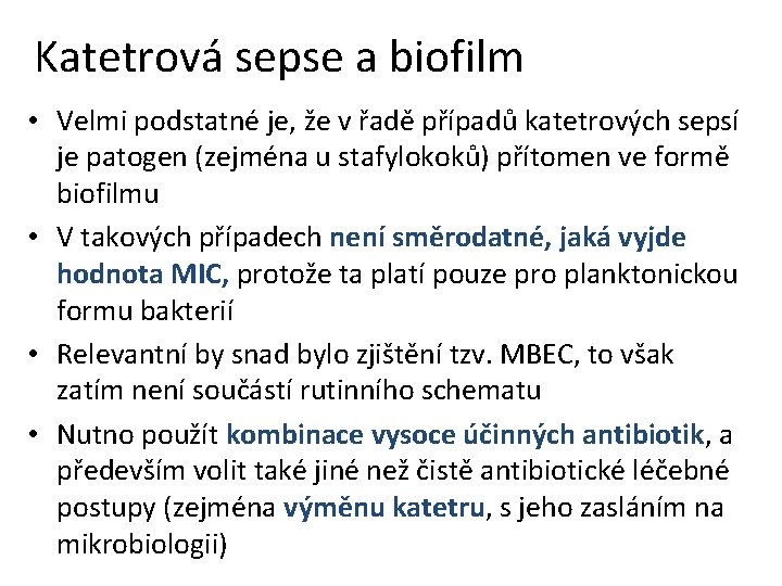 Katetrová sepse a biofilm • Velmi podstatné je, že v řadě případů katetrových sepsí Katetrová sepse a biofilm • Velmi podstatné je, že v řadě případů katetrových sepsí