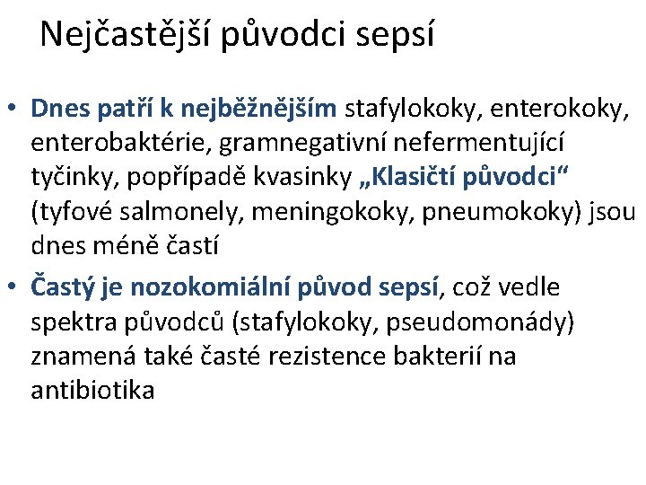 Nejčastější původci sepsí • Dnes patří k nejběžnějším stafylokoky, enterokoky, enterobaktérie, gramnegativní nefermentující tyčinky, Nejčastější původci sepsí • Dnes patří k nejběžnějším stafylokoky, enterokoky, enterobaktérie, gramnegativní nefermentující tyčinky,