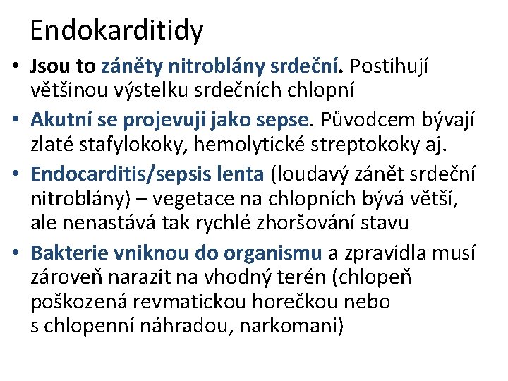 Endokarditidy • Jsou to záněty nitroblány srdeční. Postihují většinou výstelku srdečních chlopní • Akutní Endokarditidy • Jsou to záněty nitroblány srdeční. Postihují většinou výstelku srdečních chlopní • Akutní