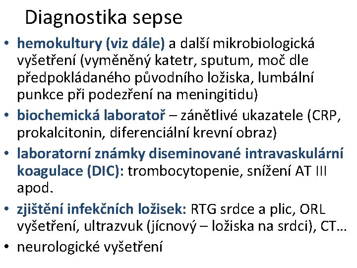 Diagnostika sepse • hemokultury (viz dále) a další mikrobiologická vyšetření (vyměněný katetr, sputum, moč Diagnostika sepse • hemokultury (viz dále) a další mikrobiologická vyšetření (vyměněný katetr, sputum, moč