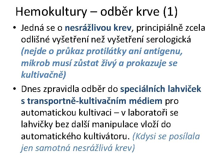 Hemokultury – odběr krve (1) • Jedná se o nesrážlivou krev, principiálně zcela odlišné Hemokultury – odběr krve (1) • Jedná se o nesrážlivou krev, principiálně zcela odlišné