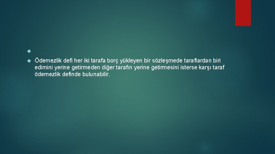  Ödemezlik defi her iki tarafa borç yükleyen bir sözleşmede taraflardan biri edimini yerine