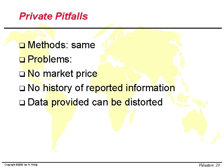 Private Pitfalls q Methods: same q Problems: q No market price q No history Private Pitfalls q Methods: same q Problems: q No market price q No history