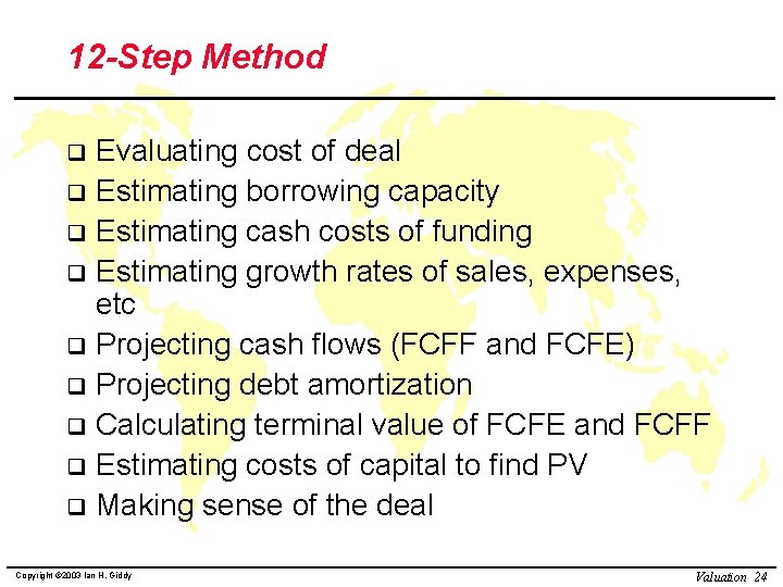 12 -Step Method Evaluating cost of deal q Estimating borrowing capacity q Estimating cash 12 -Step Method Evaluating cost of deal q Estimating borrowing capacity q Estimating cash