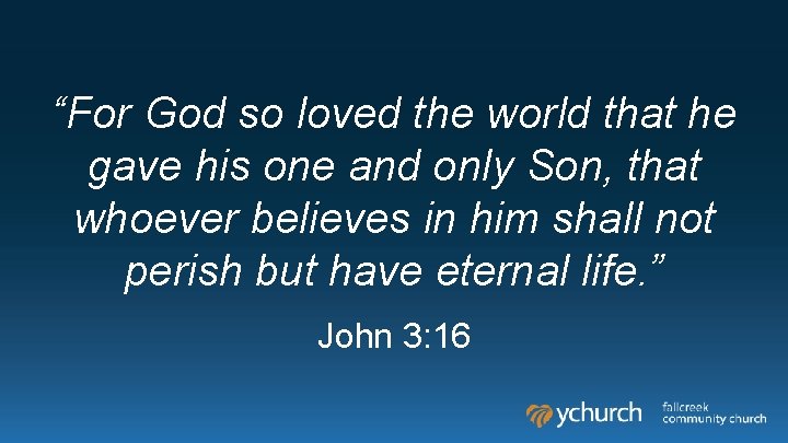 “For God so loved the world that he gave his one and only Son, “For God so loved the world that he gave his one and only Son,