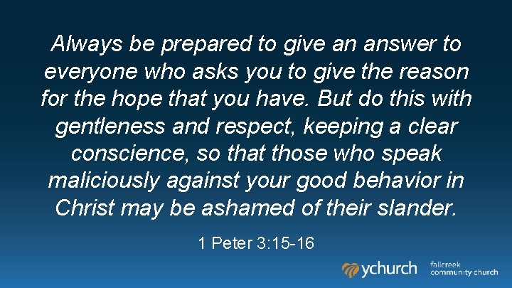 Always be prepared to give an answer to everyone who asks you to give Always be prepared to give an answer to everyone who asks you to give