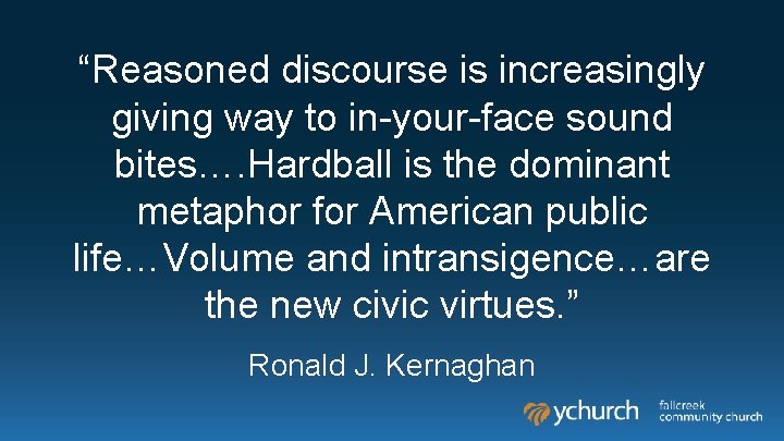“Reasoned discourse is increasingly giving way to in-your-face sound bites…. Hardball is the dominant “Reasoned discourse is increasingly giving way to in-your-face sound bites…. Hardball is the dominant
