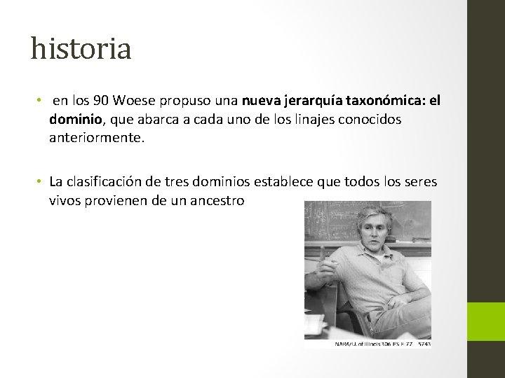 historia • en los 90 Woese propuso una nueva jerarquía taxonómica: el dominio, que