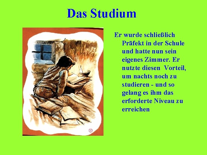 Das Studium Er wurde schließlich Präfekt in der Schule und hatte nun sein eigenes