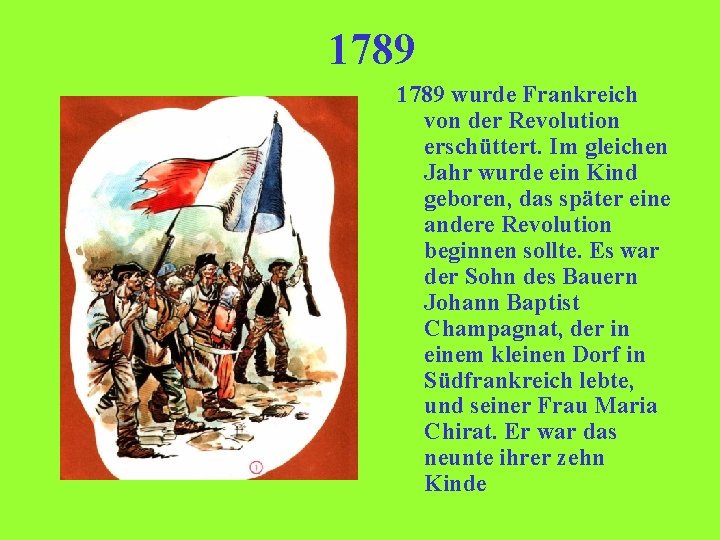 1789 wurde Frankreich von der Revolution erschüttert. Im gleichen Jahr wurde ein Kind geboren,