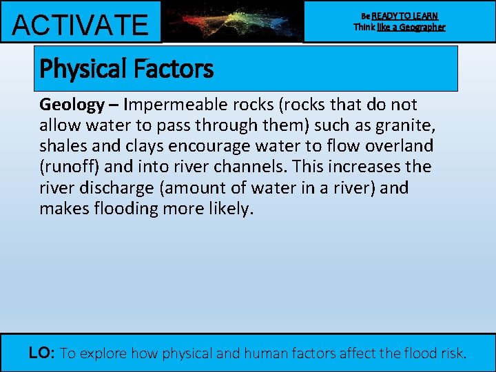 ACTIVATE Physical Factors Be READY TO LEARN Think like a Geographer Geology – Impermeable ACTIVATE Physical Factors Be READY TO LEARN Think like a Geographer Geology – Impermeable