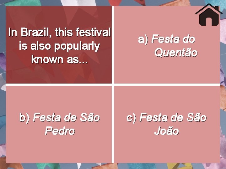 In Brazil, this festival is also popularly known as. . . a) Festa do In Brazil, this festival is also popularly known as. . . a) Festa do