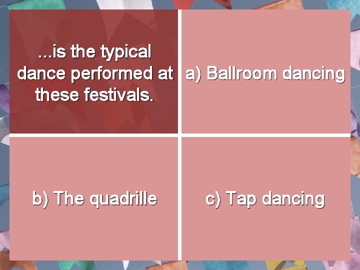 . . . is the typical dance performed at a) Ballroom dancing these festivals. . . . is the typical dance performed at a) Ballroom dancing these festivals.