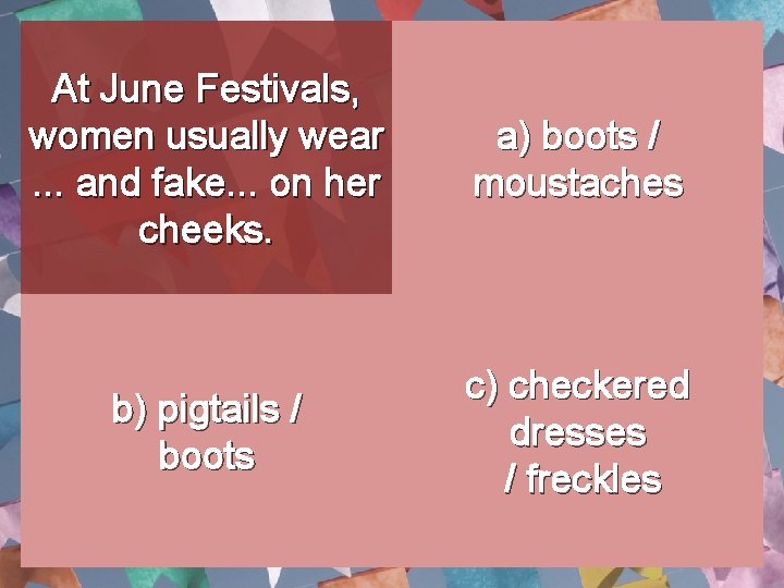 At June Festivals, women usually wear. . . and fake. . . on her At June Festivals, women usually wear. . . and fake. . . on her