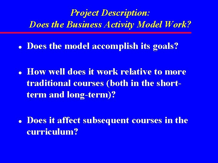 Project Description: Does the Business Activity Model Work? l l l Does the model