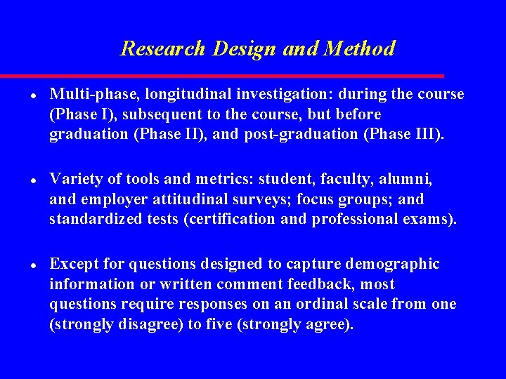 Research Design and Method l l l Multi-phase, longitudinal investigation: during the course (Phase