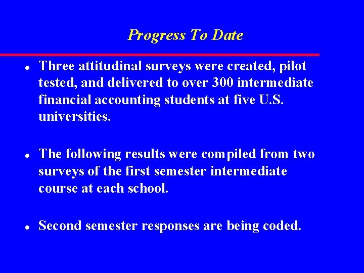 Progress To Date l l l Three attitudinal surveys were created, pilot tested, and