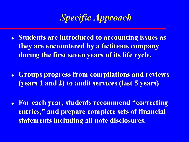 Specific Approach l l l Students are introduced to accounting issues as they are