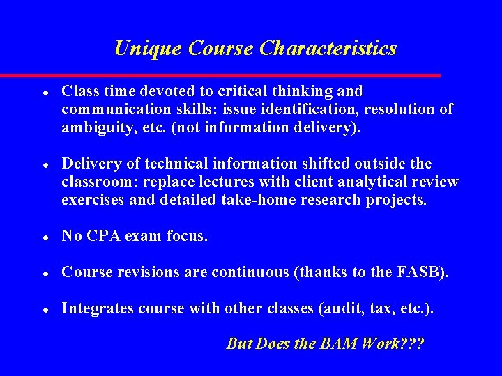 Unique Course Characteristics l l Class time devoted to critical thinking and communication skills: