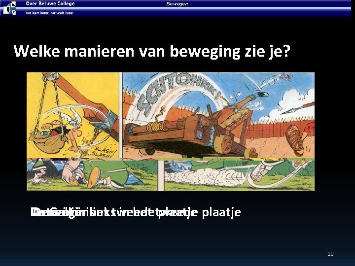 Bewegen Welke manieren van beweging zie je? Asterix in het plaatje De De centurio