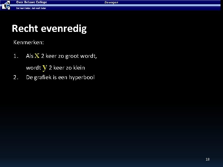 Bewegen Recht evenredig Kenmerken: 1. x Als 2 keer zo groot wordt, y wordt Bewegen Recht evenredig Kenmerken: 1. x Als 2 keer zo groot wordt, y wordt