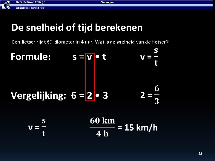 Bewegen De snelheid of tijd berekenen Een fietser rijdt 60 kilometer in 4 uur. Bewegen De snelheid of tijd berekenen Een fietser rijdt 60 kilometer in 4 uur.